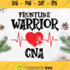Frontline Warrior Cna Svg Nurse Svg Warrior Heartbeat Nurse Svg Cna Svg