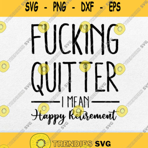 Fucking Quitter I Mean Happy Retirement Svg Png