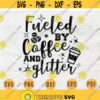 Fueled By Coffee And Glitter SVG Quotes Svg Cricut Cut Files Glitter Quotes INSTANT DOWNLOAD Cameo Glitter Svg Dxf Eps Iron On Shirt n436 Design 2.jpg