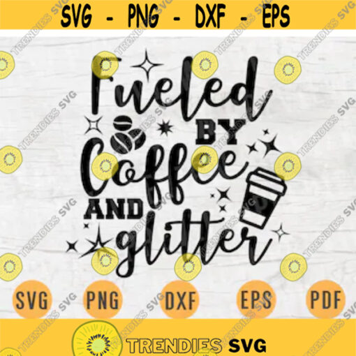Fueled By Coffee And Glitter SVG Quotes Svg Cricut Cut Files Glitter Quotes INSTANT DOWNLOAD Cameo Glitter Svg Dxf Eps Iron On Shirt n436 Design 2.jpg
