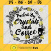 Fueled by Coffee and Crystals svg Basic Witch svg Magical Vibes svg Crystals svg Coffee svg