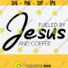 Fueled by Jesus and coffee SVG for Cricut Cut File Christian Coffee Lover Faith Sunday Funday CaffeineReligion Religious Svg File Design 472