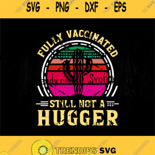 Fully Vaccinated Still Not A Hugger Retro Vintage Svg Cactus Funny Svg Health Is The Best Svg