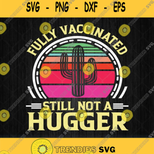 Fully Vaccinated Still Not A Hugger Svg Vintage Retro Png Clipart Dxf Eps