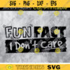 Fun Fact I Dont Care SVG Funny Quote Svg Adult Work Mom SarcasticSassy Svg Design 315