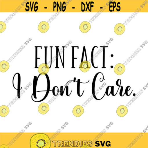 Fun Fact I dont Care Decal Files cut files for cricut svg png dxf Design 445