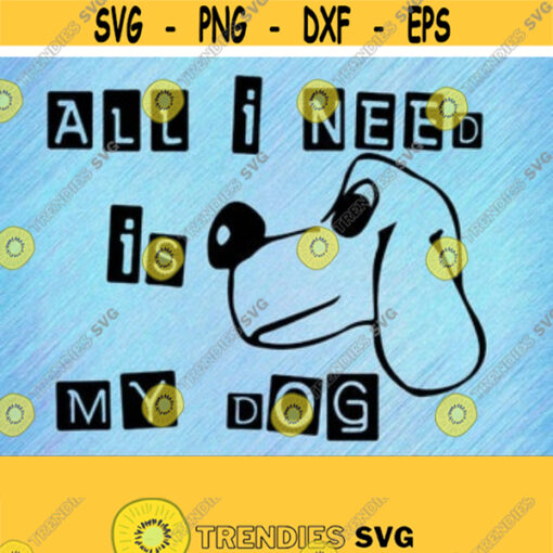 Funny All I Need Is My Dog Svg Design 230