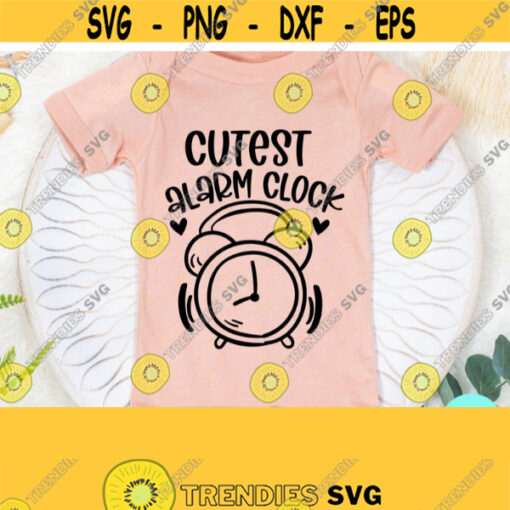 Funny Baby Svg Cutest Alarm Clock Svg Newborn Svg Dxf Eps Png Silhouette Cricut Cameo Digital Baby Sayings Svg New Baby Svg Design 262