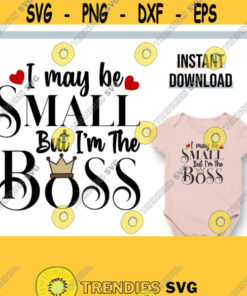 Funny Baby svg Baby Sayings svg I May Be Small But Im the Boss svg Boss Baby svg Baby Shirt svg Newborn svg Toddler svg