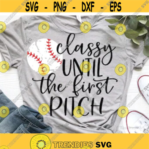 Funny Baseball Svg Girl Baseball Fan Baseball Shirt Svg Classy until the First Pitch Baseball Mom Svg Files for Cricut Png Dxf Design 6987.jpg
