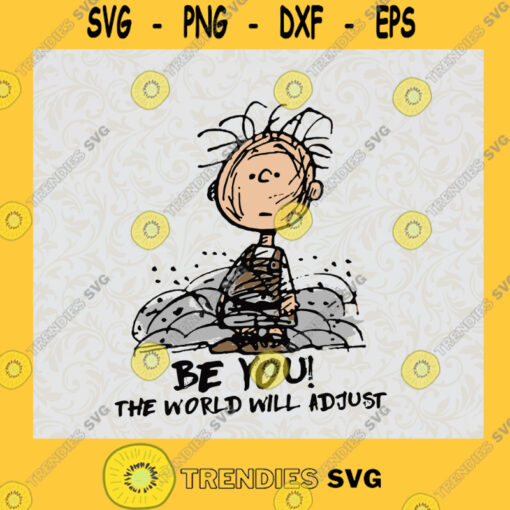 Funny Be You The World Will Adjust Charlie Browns Pigpen Long Funny Charlie Brown Snoopy Gift Funny SVG Digital Files Cut Files For Cricut Instant Download Vector Download Print Files