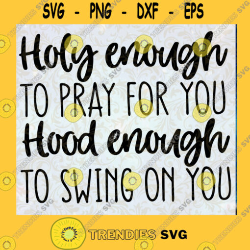 Funny Christian SVG Holy Enough to Pray for You SVG Hood Enough to Swing on You SVG Cut Files For Cricut Instant Download Vector Download Print Files