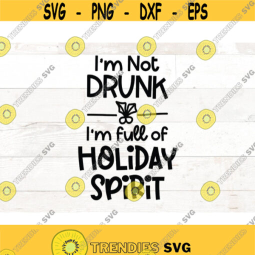 Funny Christmas SVG Christmas Svg Adult Christmas Svg Im Not Drunk Christmas Spirit Christmas shirt Svg Files For Cricut Design 727