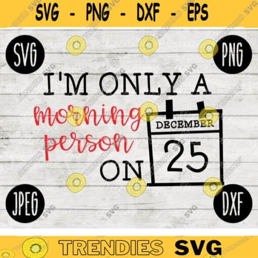 Funny Christmas SVG Only a Morning Person on December 25 svg png jpeg dxf Silhouette Cricut Vinyl Cut File Winter Holiday Small Business Use 1845