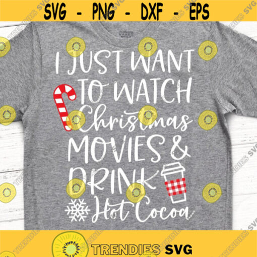 Funny Christmas Shirt Svg Hot Chocolate Svg I Just Want to Watch Christmas Movies Drink Hot Cocoa Svg Girl Shirt Svg Cricut Png