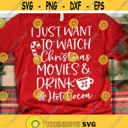 Funny Christmas Shirt Svg Hot Cocoa Svg I Just Want to Watch Christmas Movies Drink Hot Cocoa Girl Shirt Svg Files for Cricut Png Dxf Design 6721.jpg