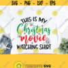Funny Christmas Svg This Is My Christmas Movie Watching Shirt Adult Christmas Svg Commercial Use Svg Dxf Eps Png Silhouette Cricut Design 869