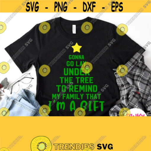 Funny Christmas Tree Svg Gonna Go Lay Under The Tree To Remind My Family That Im A Gift Svg Funny Christmas Shirt Svg Quote Saying Png Design 901