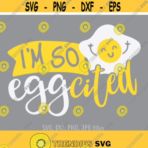 Funny Easter svg Eggcited svg Excited Egg Easter shirt design Fun Easter Shirt svg Cute Eater Egg svg Eater Quote Cricut Silhouette Design 375
