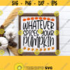 Funny Fall Svg Whatever Spices Your Pumpkin Svg Funny Autumn Fall Shirt Svg Pumpkin Spice Svg Files for Cricut Silhouette Dxf Files Design 491