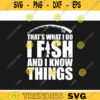Funny Fishing SVG Thats What I do I Fish and I know Things fishing svg fish svg fishing png cricut design Design 451 copy