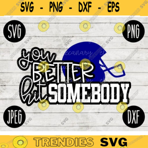 Funny Football SVG You Better Hit Somebody Game Day svg png jpeg dxf Commercial Cut File Football Wife Mom Parent High School Gift Fall 112