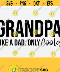 Funny Grandpa Svg For Shirts and Cricut Cutting Machines Grandpa Like a Dad Only Cooler Fathera Day Svg Grandparents Svg Commercial Use Design 883