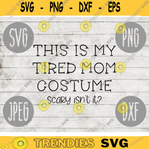 Funny Halloween SVG This is My Tired Mom Costume Scary Isnt It svg png jpeg dxf Silhouette Cricut Commercial Use Vinyl Cut File 559