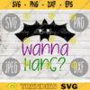 Funny Halloween SVG Wanna Hang Bat svg png jpeg dxf Silhouette Cricut Commercial Use Vinyl Cut File 1199