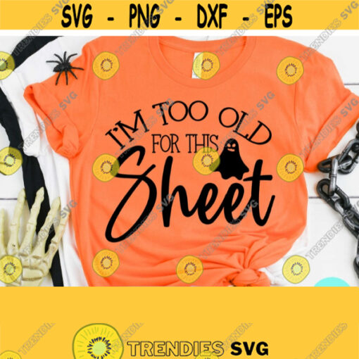 Funny Halloween Svg Im Too Old For This Sheet Svg Mom Halloween Halloween Vector Dxf Eps Png Silhouette Cricut Cameo Digital Design 473