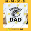 Funny Im One Fly Dad Svg Fly Fishing Svg Fisherman Svg Grandpa Svg Dad Svg Fathers Day Svg Digital Cut Files