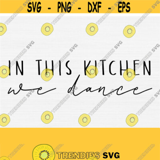 Funny Kitchen Svg In This Kitchen We Dance Svg Kitchen Saying Svg Sign Farmhouse Svg Funny Housewarming Svg Files for Cricut Download Design 886