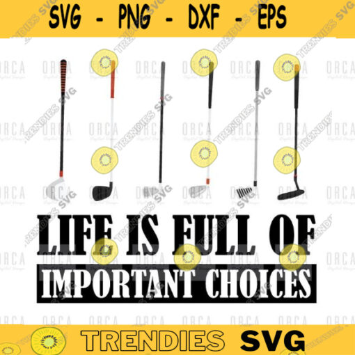Funny Life Is Full Of Important Choices Golf pngdigital file 479