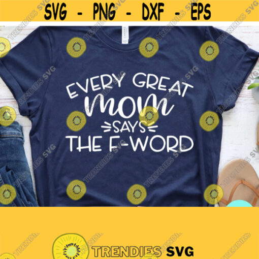 Funny Mom Svg Every Great Mom Says The F Word SVG Sarcastic SVG Mom Life Svg Sassy Svg Svg Eps Dxf Png PDF Cutting Files Digital Files Design 527