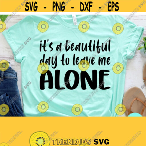 Funny Mom Svg Its A Beautiful Day To Leave Me Alone Svg Sarcastic Svg Dxf Eps Png Silhouette Cricut Cameo Digital Mom Svg Sayings Design 403