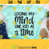 Funny Mom Svg Losing My Mind One Kid At A Time Svg Mom Svg Sayings Dxf Eps Png Silhouette Cricut Cameo Digital Mom Life Svg Design 399