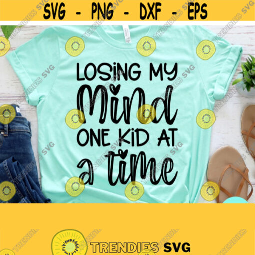 Funny Mom Svg Losing My Mind One Kid At A Time Svg Mom Svg Sayings Dxf Eps Png Silhouette Cricut Cameo Digital Mom Life Svg Design 399