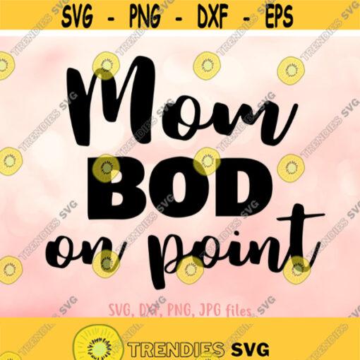 Funny Mothers Day svg Mom Bod On Point svg Mom Work Out svg Mom Life svg Mothers Day Shirt Design Cricut Silhouette Cut Files Design 608