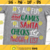 Funny Santa Svg Its All Fun and Games Until Santa Checks the Naughty List Christmas Svg Naughty Nice Kids Christmas Svg for Cricut Png Design 6542.jpg