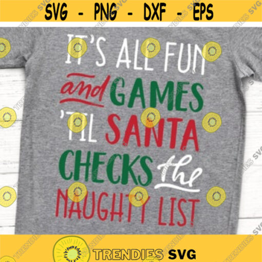 Funny Santa Svg Its All Fun and Games Until Santa Checks the Naughty List Christmas Svg Naughty Nice Kids Christmas Svg for Cricut Png Design 6542.jpg