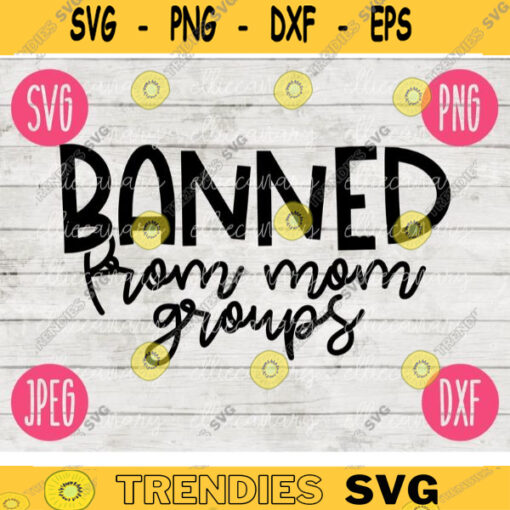 Funny Sarcastic SVG Banned From Mom Groups png jpeg dxf Vinyl Cut File Funny Introvert Mom Mama 928