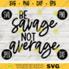 Funny Sarcastic SVG Be Savage Not Average svg png jpeg dxf Vinyl Cut File Funny Introvert Mom Mama 2618