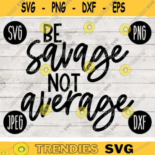 Funny Sarcastic SVG Be Savage Not Average svg png jpeg dxf Vinyl Cut File Funny Introvert Mom Mama 2618