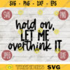 Funny Sarcastic SVG Hold On Let Me Overthink It png jpeg dxf Vinyl Cut File Funny Introvert 1345