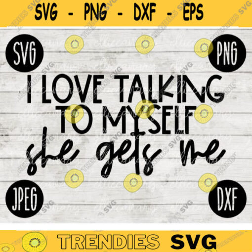 Funny Sarcastic SVG I Love Talking to Myself She Gets Me svg png jpeg dxf Vinyl Cut File Funny Introvert Mom Mama 2616