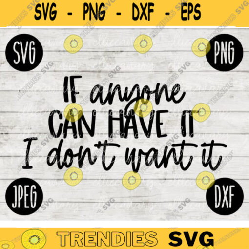 Funny Sarcastic SVG If Anyone Can Have It I Dont Want It png jpeg dxf Vinyl Cut File Funny Introvert Mom Mama 2633