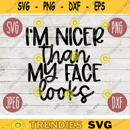 Funny Sarcastic SVG Im Nicer Than My Face Looks png jpeg dxf Vinyl Cut File Funny Introvert 605
