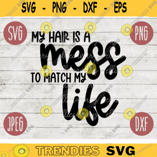 Funny Sarcastic SVG My Hair is a Mess to Match My Life png jpeg dxf Vinyl Cut File Funny Introvert 2241