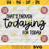 Funny Sarcastic SVG Thats Enough Todaying for Today png jpeg dxf Vinyl Cut File Funny Introvert 1457