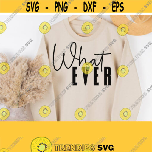 Funny Sassy Svg Sarcastic Svg Trendy Svg for Shirts Whatever Svg Funny Svg Quotes Womens Shirt Design SvgPngEpsDxfPdf Vector Design 1031